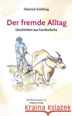 Der fremde Alltag: Geschichten aus Kambodscha Schilling, Dietrich 9783748156437 Books on Demand - książka