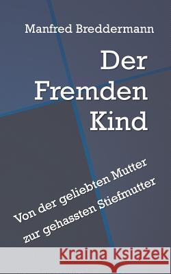 Der Fremden Kind: Von der geliebten Mutter zur gehassten Stiefmutter Breddermann, Manfred 9783744837767 Books on Demand - książka