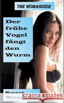 Der frühe Vogel fängt den Wurm: Sweet Memories The Womanizer 9783751980081 Books on Demand - książka