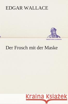 Der Frosch mit der Maske Wallace, Edgar 9783849532512 TREDITION CLASSICS - książka