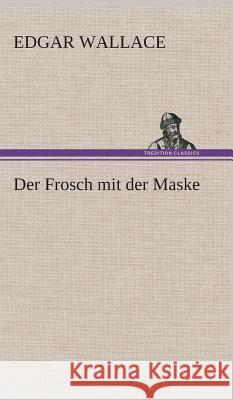 Der Frosch mit der Maske Wallace, Edgar 9783849537005 TREDITION CLASSICS - książka