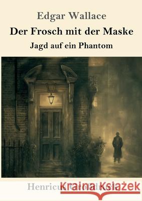 Der Frosch mit der Maske (Gro?druck): Jagd auf ein Phantom Edgar Wallace 9783847857419 Henricus - Edition Deutsche Klassik Gmbh, Ber - książka