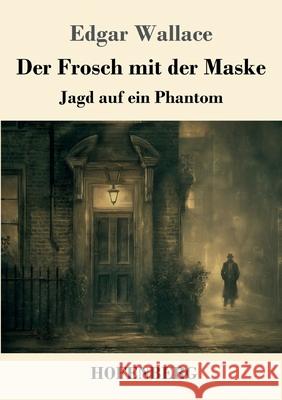 Der Frosch mit der Maske: Jagd auf ein Phantom Edgar Wallace 9783743753648 Henricus - Edition Deutsche Klassik Gmbh, Ber - książka