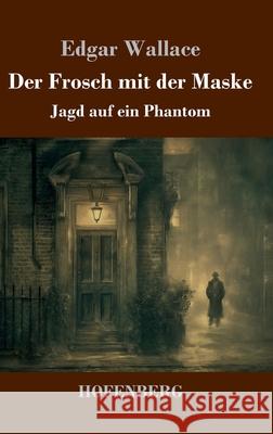 Der Frosch mit der Maske: Jagd auf ein Phantom Edgar Wallace 9783743753853 Henricus - Edition Deutsche Klassik Gmbh, Ber - książka