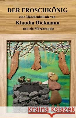 Der Froschkoenig: eine Maerchenballade Diekmann, Klaudia 9781496033673 Createspace - książka