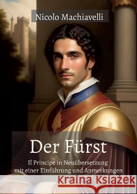 Der Fürst: Il Principe in Neuübersetzung mit einer Einführung und Anmerkungen Nicolo Machiavelli 9783756881277 Books on Demand - książka
