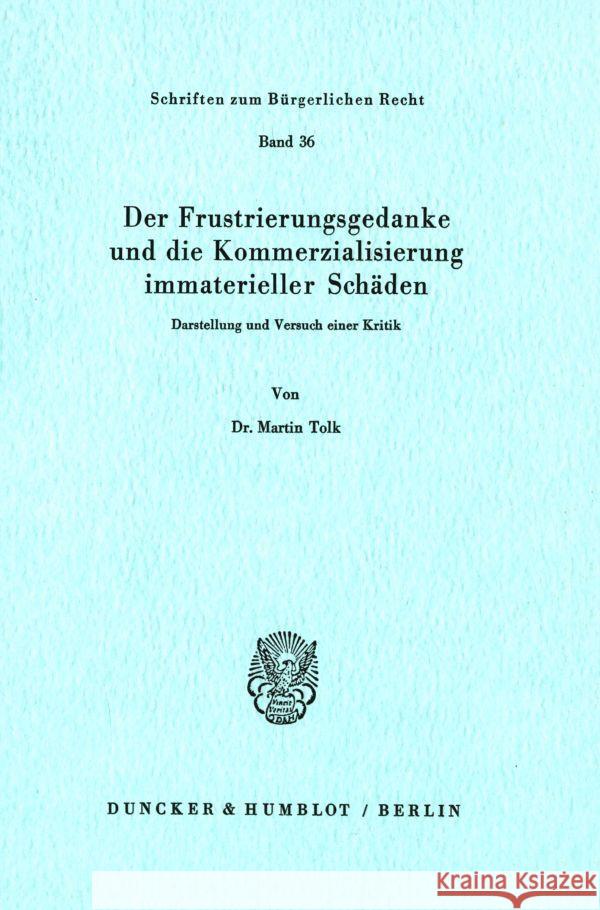 Der Frustrierungsgedanke Und Die Kommerzialisierung Immaterieller Schaden: Darstellung Und Versuch Einer Kritik Tolk, Martin 9783428037957 Duncker & Humblot - książka