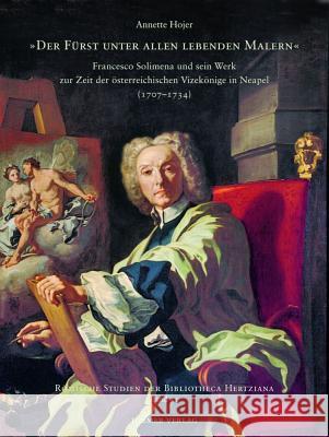 Der Fuerst Unter Allen Lebenden Malern: Francesco Solimena Und Sein Werk Zur Zeit Der Österreichischen Vizekönige in Neapel (1707-1734) Ebert-Schifferer, Sybille 9783777443010 Hirmer - książka