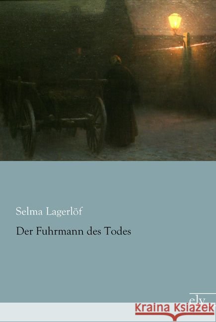 Der Fuhrmann des Todes Lagerlöf, Selma 9783959090117 Europäischer Literaturverlag - książka