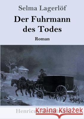 Der Fuhrmann des Todes (Großdruck): Roman Lagerlöf, Selma 9783847853985 Henricus - książka