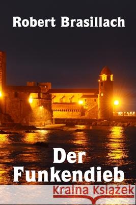 Der Funkendieb, Roman Robert Brasillach Karl Goschescheck 9781304550309 Lulu.com - książka