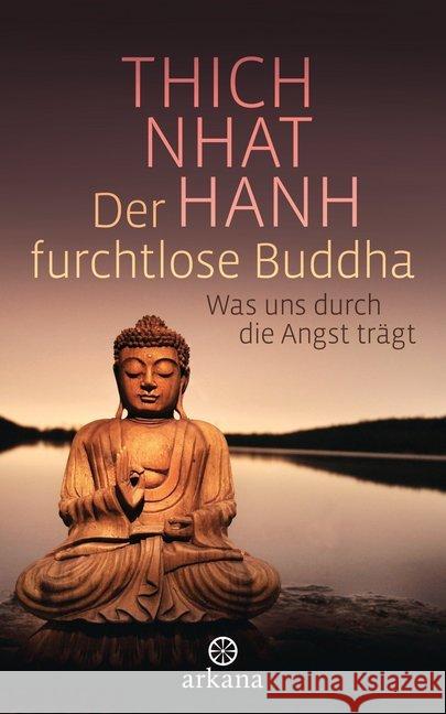 Der furchtlose Buddha : Was uns durch die Angst trägt Thich Nhat Hanh 9783442341320 Arkana - książka