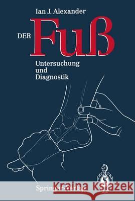 Der Fuss: Untersuchung Und Diagnostik Alexander, Ian J. 9783540538202 Springer - książka