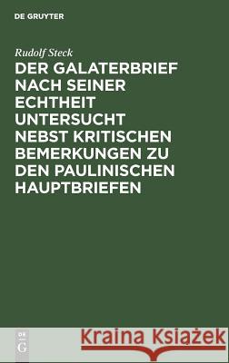 Der Galaterbrief Nach Seiner Echtheit Untersucht Nebst Kritischen Bemerkungen Zu Den Paulinischen Hauptbriefen Steck, Rudolf 9783111273815 De Gruyter - książka