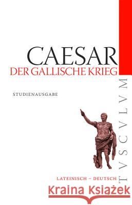 Der Gallische Krieg / Bellum Gallicum: Lateinisch - Deutsch Caesar 9783050057538 Artemis & Winkler - książka