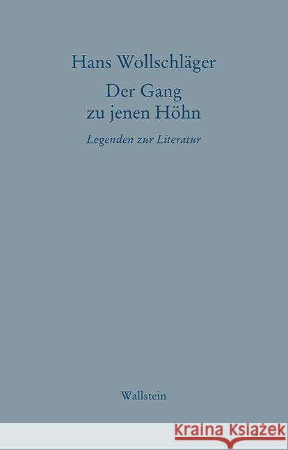 Der Gang zu jenen Höhn : Legenden zur Literatur Wollschläger, Hans 9783835337282 Wallstein - książka
