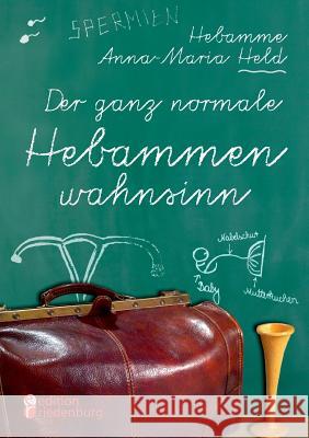Der ganz normale Hebammenwahnsinn Anna-Maria Held 9783902943767 Edition Riedenburg E.U. - książka