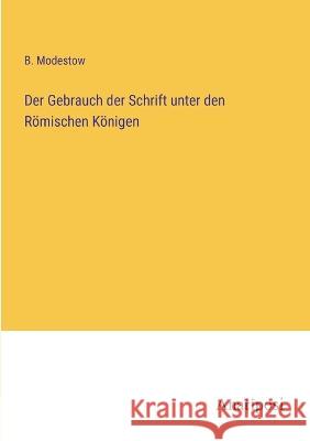 Der Gebrauch der Schrift unter den R?mischen K?nigen B. Modestow 9783382200688 Anatiposi Verlag - książka