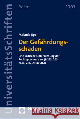 Der Gefahrdungsschaden: Eine Kritische Untersuchung Der Rechtsprechung Zu 253, 263, 263a, 266, 266b Stgb Epe, Melanie 9783848786305 Nomos - książka