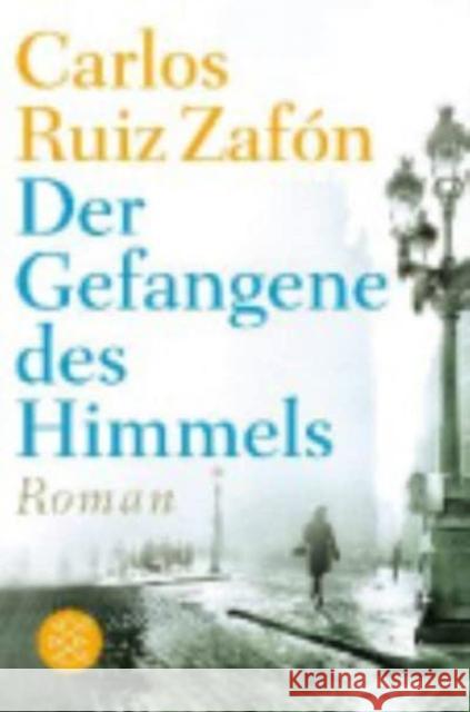 Der Gefangene des Himmels : Roman Carlos Ruiz Zafon   9783596195855 Fischer Taschenbuch Verlag GmbH - książka