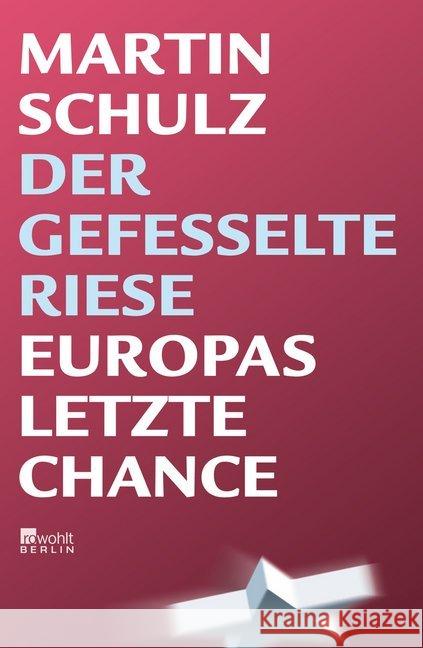 Der gefesselte Riese : Europas letzte Chance Schulz, Martin 9783871344930 Rowohlt, Berlin - książka