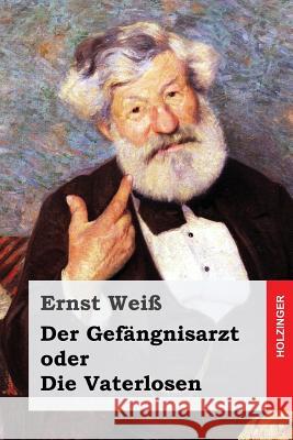 Der Gefängnisarzt oder Die Vaterlosen Wei, Ernst 9781545294505 Createspace Independent Publishing Platform - książka