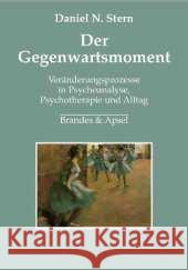 Der Gegenwartsmoment : Veränderungsprozesse in Psychoanalyse, Psychotherapie und Alltag Stern, Daniel N.   9783860998175 Brandes & Apsel - książka