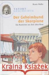Der Geheimbund der Skorpione : Ein Ratekrimi aus dem alten Rom Holler, Renée   9783785542309 Loewe Verlag - książka