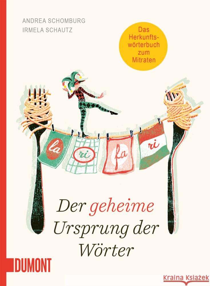Der geheime Ursprung der Wörter Schomburg, Andrea, Schautz, Irmela 9783755820239 DuMont Buchverlag - książka