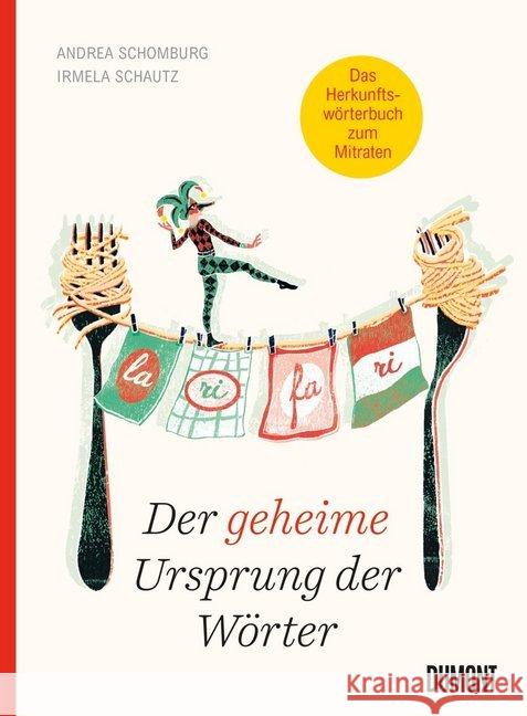 Der geheime Ursprung der Wörter : Auf den Spuren von Mumpitz, Firlefanz und Wischiwaschi. Das Herkunftswörterbuch zum Mitraten Schomburg, Andrea; Schautz, Irmela 9783832199661 DuMont Buchverlag - książka