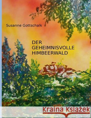 Der geheimnisvolle Himbeerwald Susanne Gottschalk 9783748130253 Books on Demand - książka