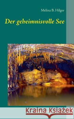 Der geheimnisvolle See: Mystische Geschichten Hilger, Melina B. 9783738641936 Books on Demand - książka