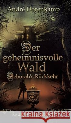 Der geheimnisvolle Wald Debohra's Rückkehr Dorenkamp, André 9783347212657 Tredition Gmbh - książka