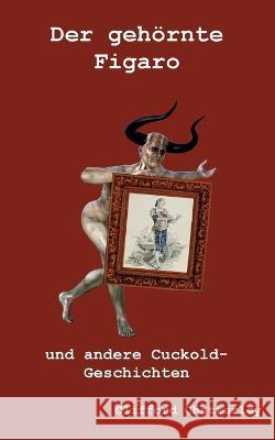 Der gehörnte Figaro: und andere Cuckold-Geschichten Chatterley, Clifford 9783756861569 Books on Demand - książka