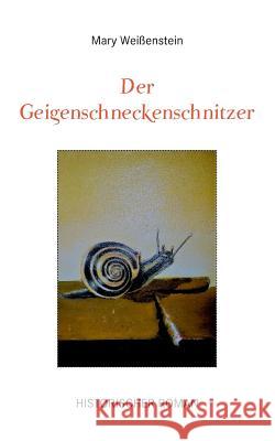 Der Geigenschneckenschnitzer Mary Weißenstein 9783746069579 Books on Demand - książka