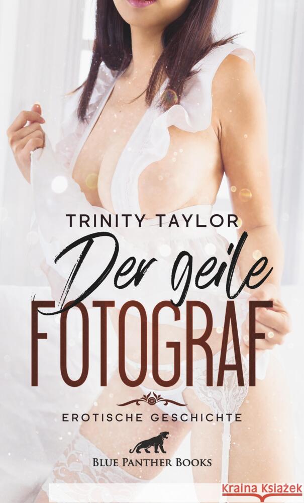 Der geile Fotograf | Erotische Geschichte + 1 weitere Geschichte Taylor, Trinity 9783756150045 blue panther books - książka