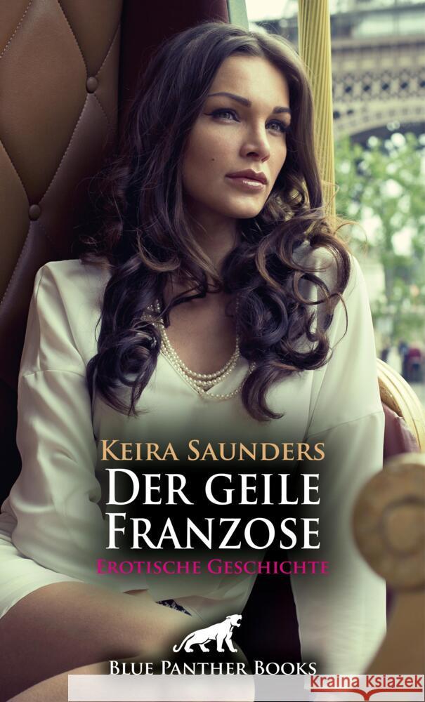 Der geile Franzose | Erotische Geschichte + 2 weitere Geschichten Saunders, Keira, Tok, Paige 9783756149834 blue panther books - książka