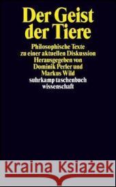 Der Geist der Tiere : Philosophische Texte zu einer aktuellen Diskussion Perler, Dominik Wild, Markus  9783518293416 Suhrkamp - książka