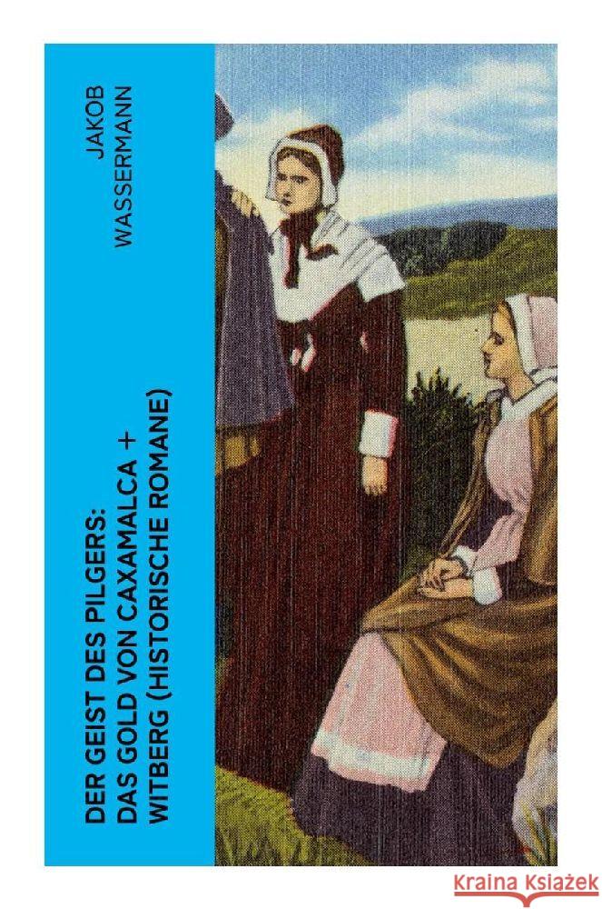Der Geist des Pilgers: Das Gold von Caxamalca + Witberg (Historische Romane) Wassermann, Jakob 9788027349913 e-artnow - książka