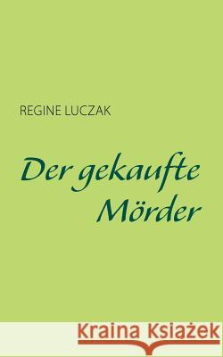 Der gekaufte Mörder Regine Luczak 9783837052619 Books on Demand - książka