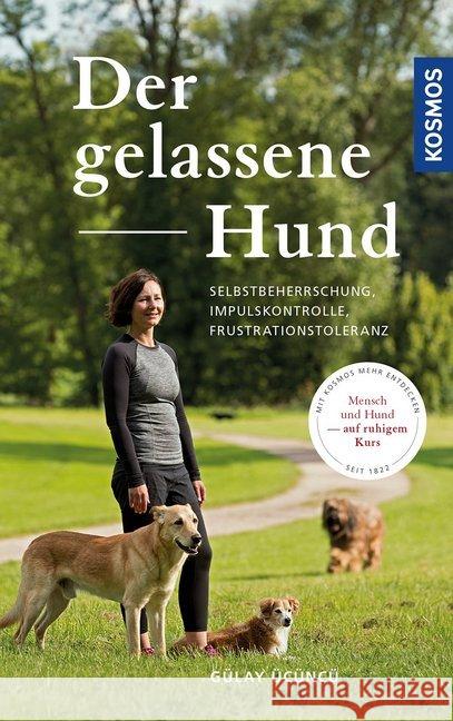 Der gelassene Hund : Selbstbeherrschung, Impulskontrolle, Frustrationstoleranz Ücüncü, Gülay 9783440153925 Kosmos (Franckh-Kosmos) - książka