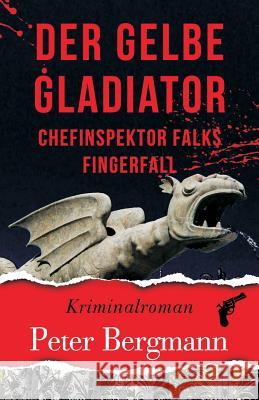 Der gelbe Gladiator: Chefinspektor Falks Fingerfall Bergmann, Peter 9783950380057 Peter Bergmann - książka