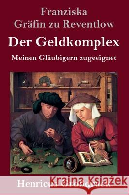 Der Geldkomplex (Großdruck): Meinen Gläubigern zugeeignet Franziska Gräfin Zu Reventlow 9783847851660 Henricus - książka