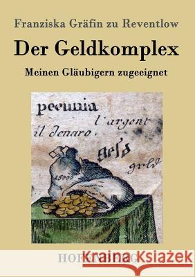 Der Geldkomplex: Meinen Gläubigern zugeeignet Franziska Gräfin Zu Reventlow 9783843028844 Hofenberg - książka