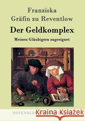 Der Geldkomplex: Meinen Gläubigern zugeeignet Franziska Gräfin Zu Reventlow 9783843097307 Hofenberg - książka