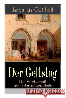 Der Geltstag - Die Wirtschaft nach der neuen Mode: Eine Burleske des Autors von Die schwarze Spinne, Uli der P�chter und Der Bauernspiegel Jeremias Gotthelf 9788027319244 e-artnow - książka