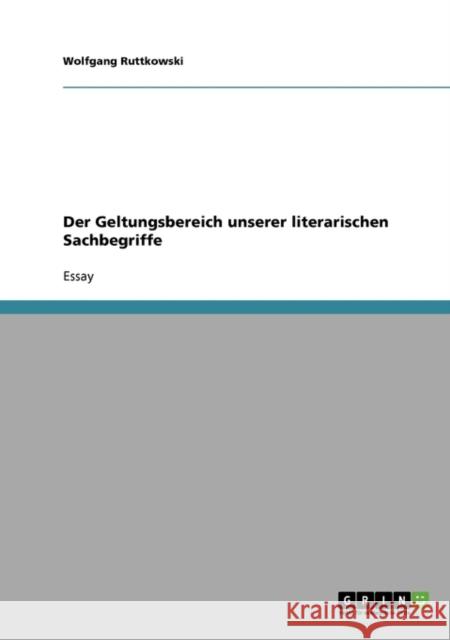 Der Geltungsbereich unserer literarischen Sachbegriffe Wolfgang Ruttkowski 9783638893817 Grin Verlag - książka