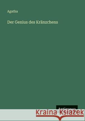 Der Genius des Kr?nzchens Agatha 9783563960837 Antigonos Verlag - książka