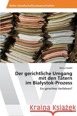 Der gerichtliche Umgang mit den Tätern im Bialystok-Prozess Seydel, Marius 9783639460117 AV Akademikerverlag - książka