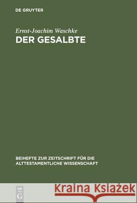 Der Gesalbte: Studien Zur Alttestamentlichen Theologie Waschke, Ernst-Joachim 9783110170177 Walter de Gruyter & Co - książka